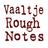 Vaaltje Rough Notes