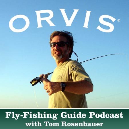 The Orvis Fly Fishing Guide Podcast with Tom Rosenbauer