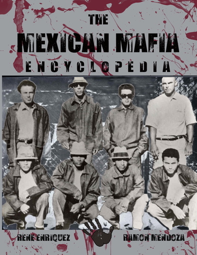 THE MEXICAN MAFIA ENCYCLOPEDIA                       by                                                                   RENE  BOXER  ENRIQUEZ