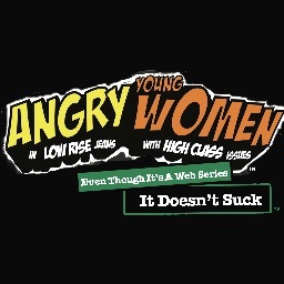 ANGRY YOUNG WOMEN IN LOW RISE JEANS WITH HIGH CLASS ISSUES: THE WEB SERIES! (even though it's a web series, it doesn't suck.) @KADMProductions