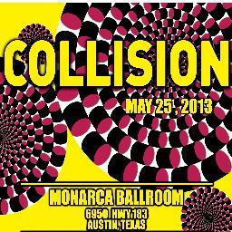 South Austin Music & Events Presents:
                    -COLLISION-
           Where music and art collide 
-LIVE MUSIC
-LIVE ARTIST
-AFTER DARK Afterparty