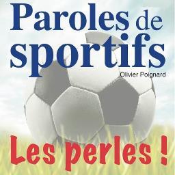 ParolesSportifs's profile picture. Les meilleures perles des sportifs (foot, rugby, handball, cyclisme ...) par @opoignard (2 livres édités en 2011 et 2012)