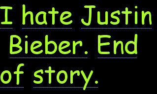 I ♥ One Direction so fucking much! Niallator•Tomlinster•Zaynster•Stylator•Payners★ and i fucking hate Justin Bieber the Gay Canadian boy. The end.