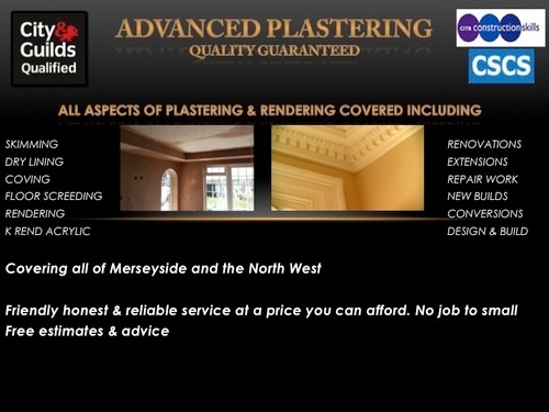 Advanced Plastering Covering all of Merseyside & North West England City&Guilds NVQ CSCS Approved.
Free Estimates & Advice
Private & Commercial