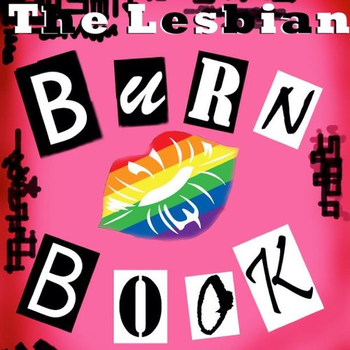 We don't write the burns. We just post them. thelesbianburnbook@yahoo.com #LesbianBurn