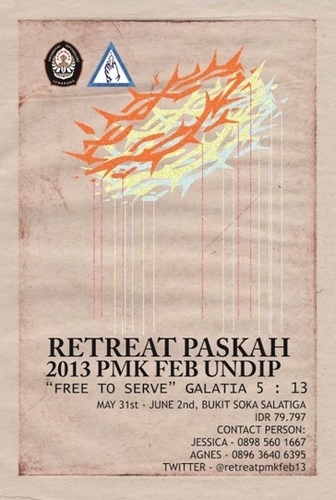 RETREAT PASKAH PMK FEB UNDIP 2013    Tema : FREE TO SERVE | Ayat : Galatia 5:13