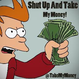 TakeMyMoney_'s profile picture. Shut Up And Take My Money!