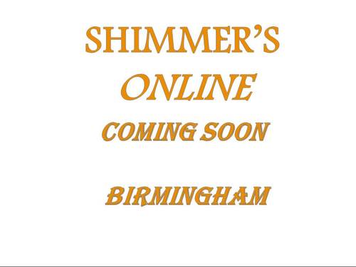 A house of varieties (SHIMMER'S).We invite you to come see our unique and exemplary house of fashion, coming soon  BIRMINGHAM.