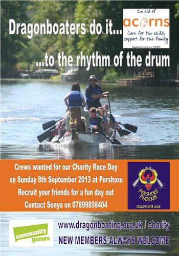Pershore Phoenix Dragon Boat club are hosting a Family Fun day on Sunday Sept 8th 2013. Come and join the fun in aid of Acorns Hospice.