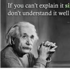 If you can't explain it simply, you don't understand it well enough