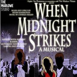 WHEN MIDNIGHT STRIKES - A Musical. The first ever musical at The Marlowe Studio. Friday 30th & Saturday 31st August 2013. Box Office - 01227 787787