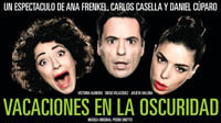 Vacaciones en la oscuridad es una obra teatral, genial creación de Ana Frenkel, Carlos Casella y Daniel Cúparo. ESTRENO: 30 de mayo de 2013 en el Paseo la Plaza