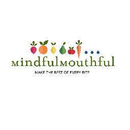 If you are what you eat, Make the Best of Every Bite~ Mindful Mouthful