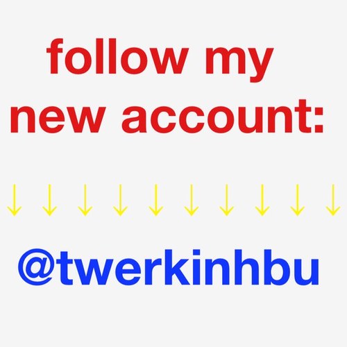 New Account ~ @twerkinhbu follow and ill follow you again :D