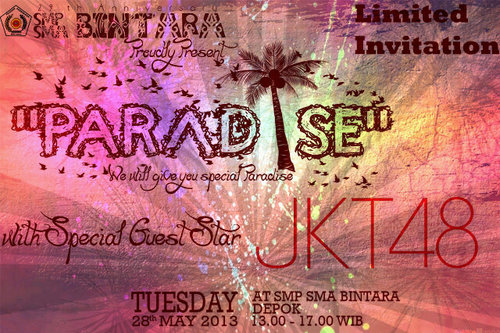 SMP-SMA Bintara's 29th Annual proudly present : PARADISE | Guest Star: JKT48 | Check favorite for more informations | Cp: 27FE9199 Vini