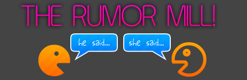 Send me the rumors!!!