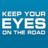 Keep Eyes on Road