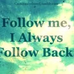 I FOLLOW BACK, JUST ASK MY FRIEND (: