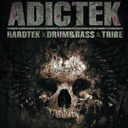 Adictek : Drum&Bass, Hardtek, Tribe, Dubstep
