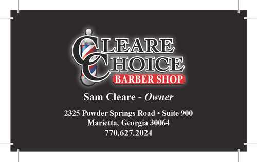 Cleare Choice Barbershop 2325 Powder Springs Road, Suite 900 Marietta, GA 30064 Contact: (770) 627-2024 Email: clearechoicesolutions@yahoo.com