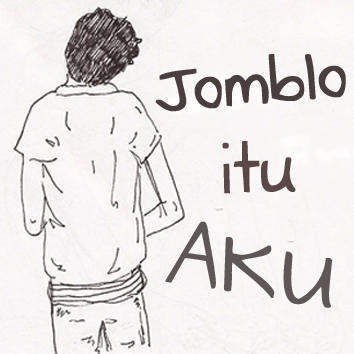 Jomblo itu aku, aku itu jomblo. Aku jomblo bukan berarti enggak laku, tapi karna aku nungguin kamu.