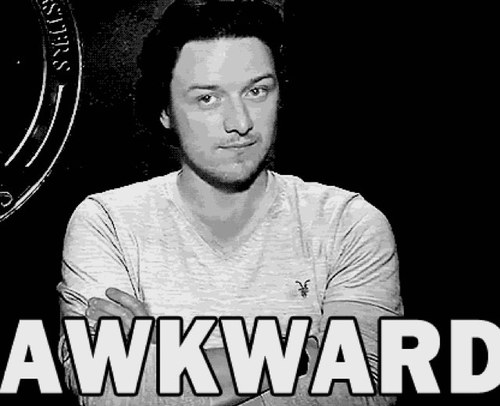 If youre looking for awkward well thats not me because im an awkward reply