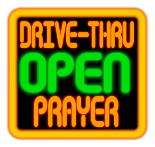 Stay in your car and let us pray for you.