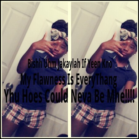 Yhess sis it's Jakaylah No Talkin necessary Drama is old I only Trust One I Keep My Circle Small Many Hoes Fake N Be on Dhatt Lil Girl shit jhuss follow a real1
