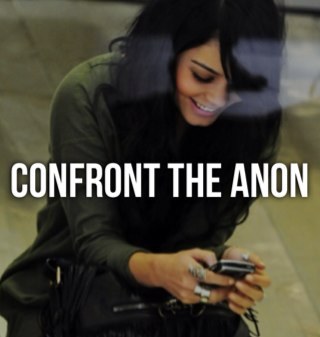 We are the SWEET, BULLY-FREE way to confront an anon. Email us at ConfrontTheAnon@yahoo.com, text anonymously at 1(775)570-4358, DM us, or KIK: ConfrontTheAnon.