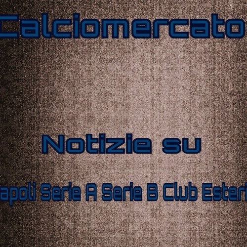 Notizie di Calciomercato del Napoli e altri Club di serie A serie B e Esteri. PS Fallow Me!
