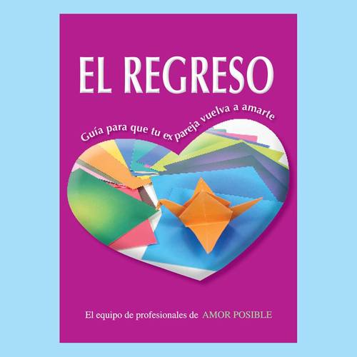 El regreso. Guía para que tu ex pareja vuelva a amarte. Recuperar a tu ex novio puede ser una realidad con Amor Posible.