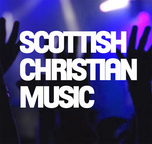 SCOTTISH CHRISTIAN MUSIC - Promoting, encouraging & giving a platform for Christian Music in Scotland