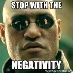 STOP WITH THE NEGATIVITY
