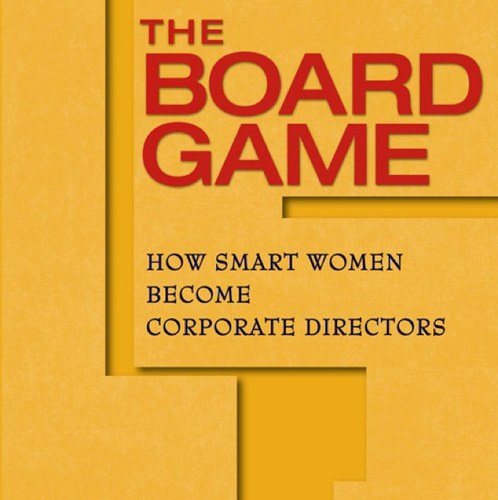 The undeniable case for more women corporate directors at America's public companies. Valuable advice so you will have a chance to win THE BOARD GAME.