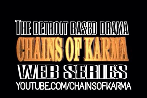 A DETROIT BASED YOUTUBE MINI SERIES FOLLOW THE TWEETS AND PICS TO GET THE INSIDE TRACK ON CHAINS OF KARMA!!!