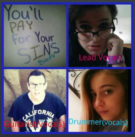 We're Youll Pay For Your Sins! a new hardcore-alternative band started by me, Britany my Cousin Maalaea and my boyfriend Joe:)