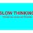 SLOW THINKING