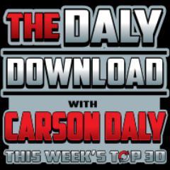 The Daly Download With @CarsonDaly - This Week's Top 30
