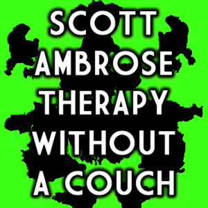 Therapy Without A Couch- Podcast. Scott Ambrose rambles through his own psyche trying to improve his own well-being, and create some sort of mental stability.