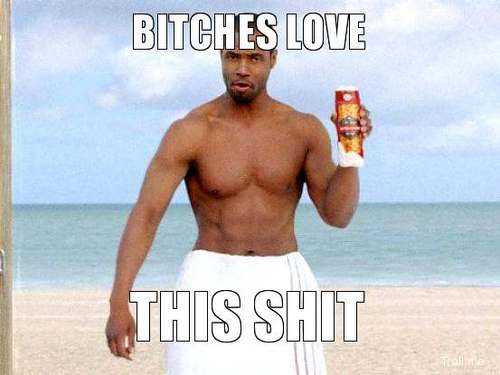 I know what bitches love...