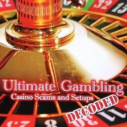 Ultimate Gambling Casino Scams and Setups - Decoded : Explaining how your outcomes are already predetermined; A True Shocker ~ Barnes & Noble ~Book Sellers ~