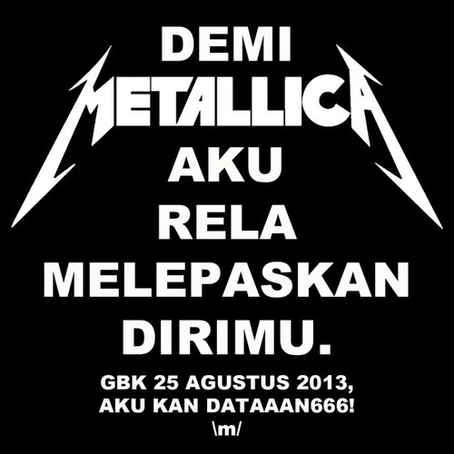 Iklan baris buat yang mau menjual barangnya demi nonton Metallica. Konsernya selesai, akun ini sudah tutup. Kalau ada apa-apa, kontak foundernya - @kotakmakan