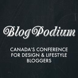 #BlogPodium is Canada's only conference for design and lifestyle bloggers // #BlogPodium17 happens on Sept.30th!