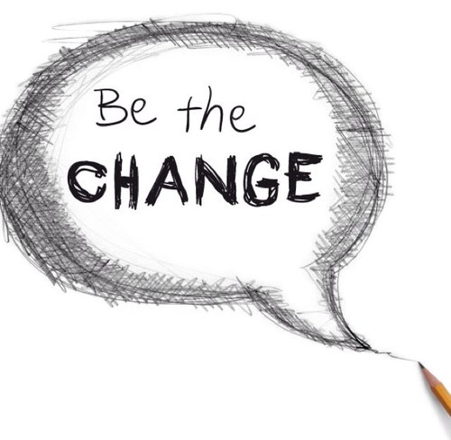 Be the change you want to see in the world. Mahatma Gandhi