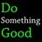 Do Something Good