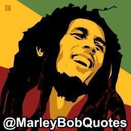 Frases de los más grandes. Las de Bob Marley van entre comillas.