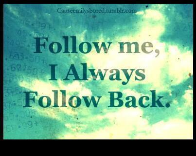 Follow me. I always follow back!