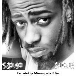 Terrance Mookie Franklin was unarmed when he was executed (6 shots to back of head! & 10 total) by Mpls Police. WE DEMAND PROSECUTION OF POLICE responsible.