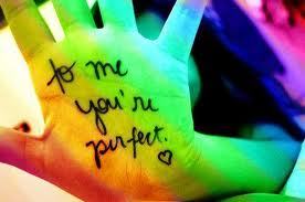 You are amazing. Perfect. Worth it. Beautiful. I love you.