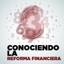 Perfil de difusión e información sobre la Reforma Financiera; buscando la consolidación del desarrollo económico en México.